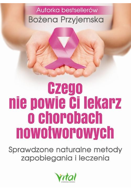 Czego nie powie Ci lekarz o chorobach nowotworowych