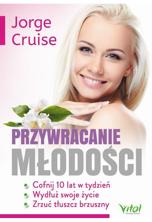 Przywracanie młodości. Cofnij 10 lat w tydzień, wydłuż swoje życie i zrzuć tłuszcz brzuszny