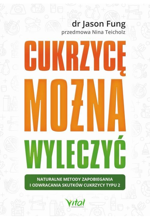 Cukrzycę można wyleczyć. Naturalne metody zapobiegania i odwracania skutków cukrzycy typu 2