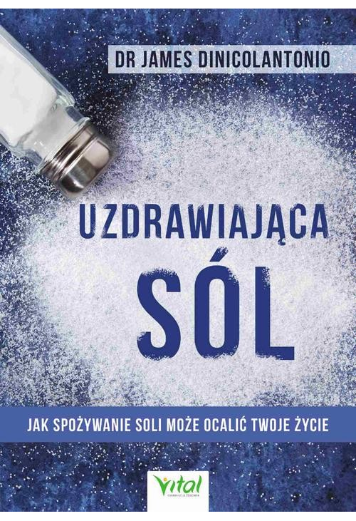 Uzdrawiająca sól. Jak spożywanie soli może ocalić Twoje życie