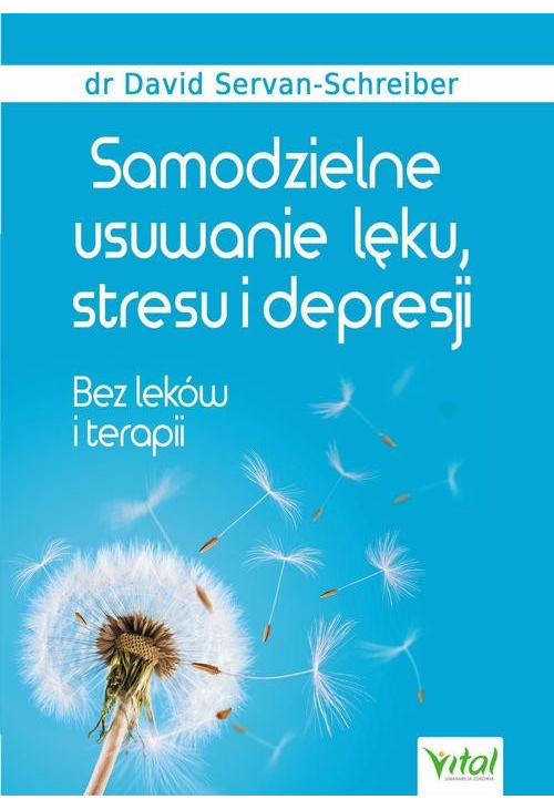 Samodzielne usuwanie lęku, stresu i depresji. Bez leków i terapii