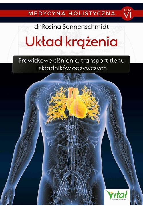 Medycyna holistyczna T. VI Układ krążenia. Prawidłowe ciśnienie, transport tlenu i składników odżywczych