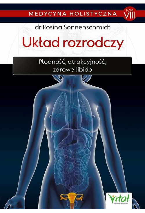 Medycyna holistyczna. Tom VIII Układ rozrodczy