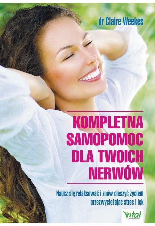 Kompletna samopomoc dla Twoich nerwów. Naucz się relaksować i znów cieszyć życiem przezwyciężając stres i lęk