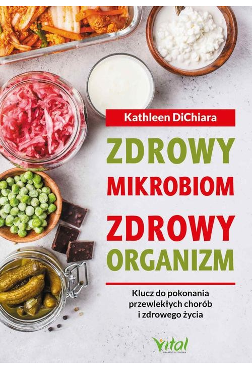 Zdrowy mikrobiom, zdrowy organizm. Klucz do pokonania przewlekłych chorób i zdrowego życia