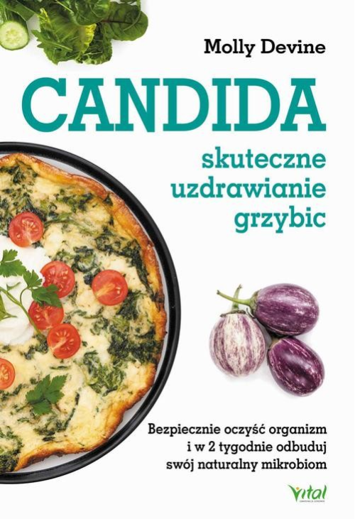 Candida – skuteczne uzdrawianie grzybic. Bezpiecznie oczyść organizm i w 2 tygodnie odbuduj swój naturalny mikrobiom