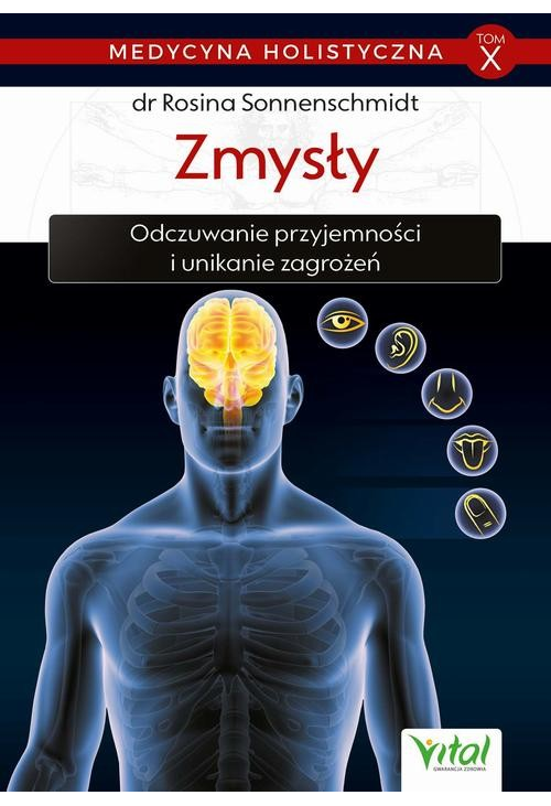 Medycyna holistyczna. Tom X. Zmysły. Odczuwanie przyjemności i unikanie zagrożeń