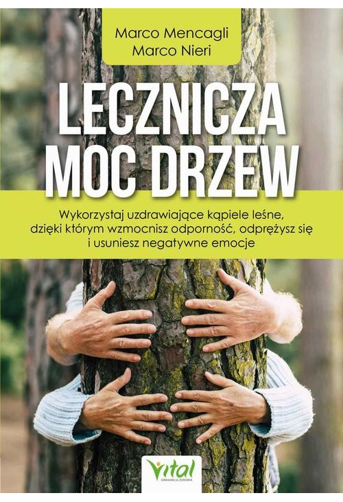 Lecznicza moc drzew. Wykorzystaj uzdrawiające kąpiele leśne, dzięki którym wzmocnisz odporność, odprężysz się i usuniesz neg...