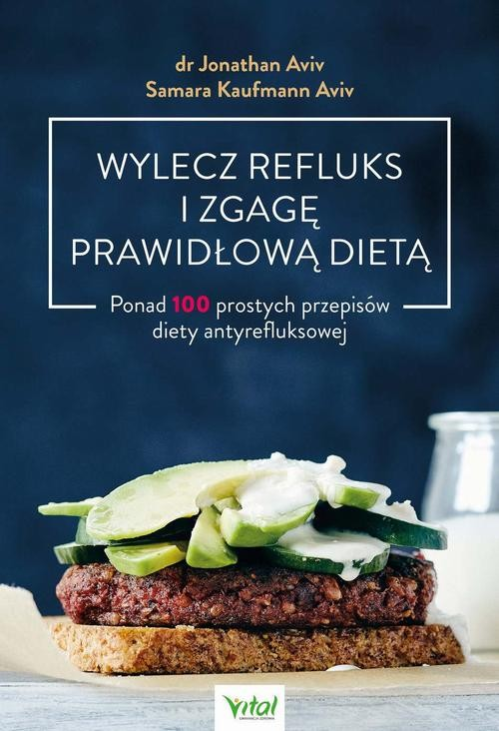 Wylecz refluks i zgagę prawidłową dietą. 100 prostych przepisów diety antyrefluksowej