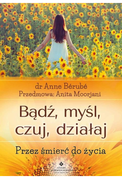 Bądź, myśl, czuj, działaj....