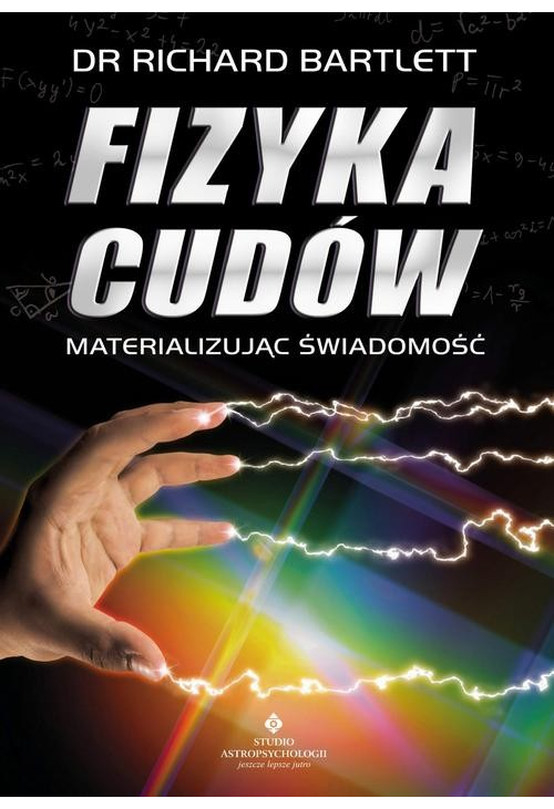 Fizyka cudów. Materializując świadomość