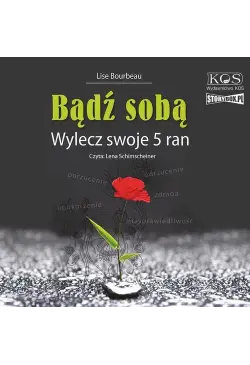 Bądź sobą. Wylecz swoje 5 ran