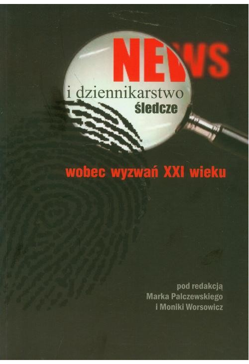 News i dziennikarstwo śledcze wobec wyzwań XXI wieku