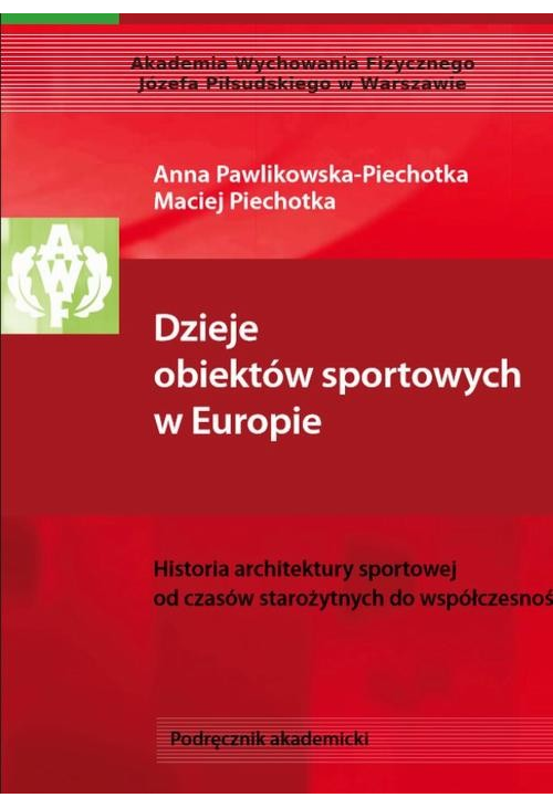 Dzieje obiektów sportowych w Europie. Historia architektury sportowej od czasów starożytnych do współczesności