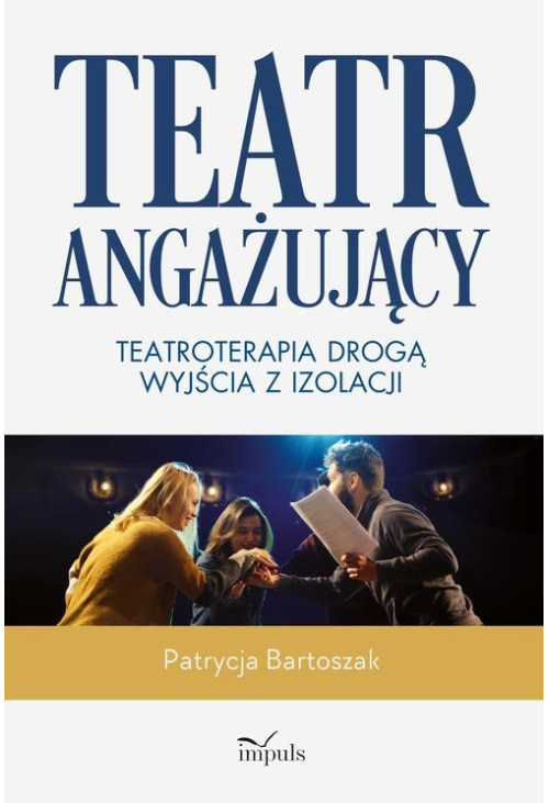 Teatr angażujący. Teatroterapia drogą wyjścia z izolacji