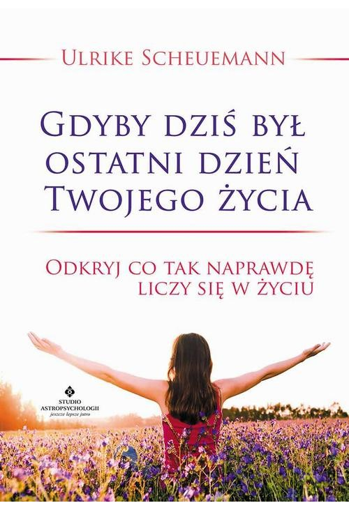 Gdyby dziś był ostatni dzień Twojego życia