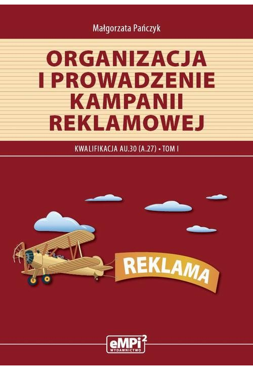 Organizacja i prowadzenie kampanii reklamowej. Kwalifikacja A.27. Tom I