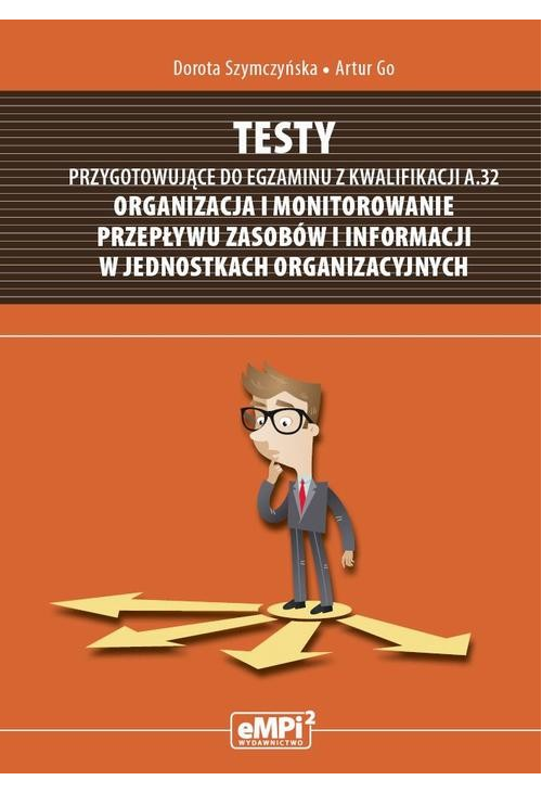 Testy przygotowujące do egzaminu z kwalifikacji A.32 Organizacja i monitorowanie przepływu zasobów i informacji w jednostkac...