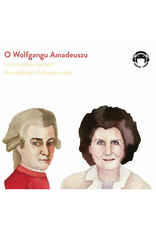 O Wolfgangu Amadeuszu - Ciocia Jadzia zaprasza do wspólnego słuchania muzyki