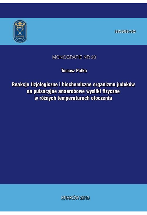 Reakcje fizjologiczne i biochemiczne organizmu judoków na pulsacyjne anaerobowe wysiłki fizyczne w różnych temperaturach oto...