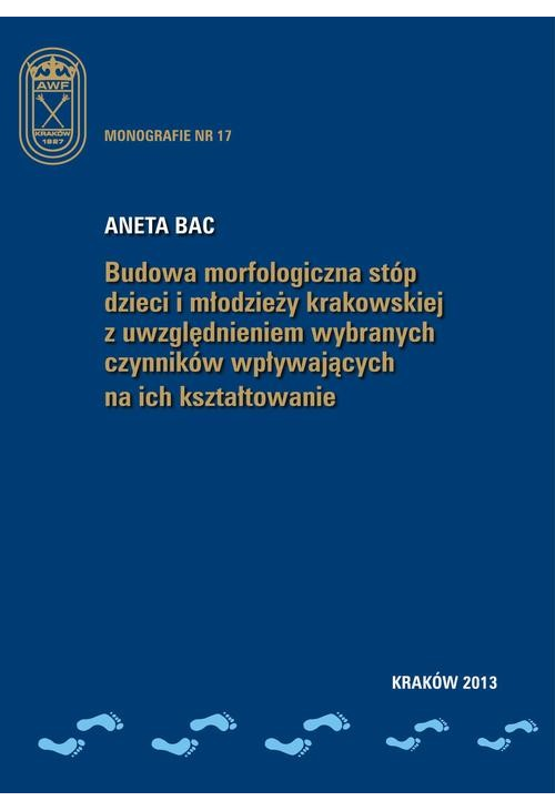 Budowa morfologiczna stóp dzieci i młodzieży krakowskiej z uwzględnieniem wybranych czynników wpływających na ich kształtowa...