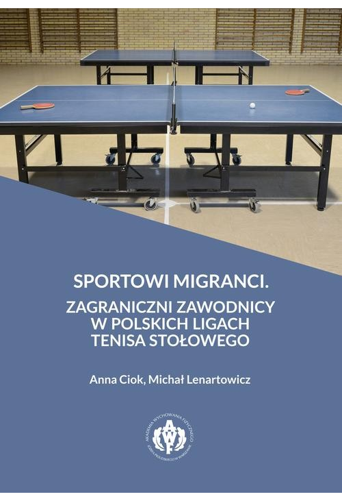 Sportowi migranci. Zagraniczni zawodnicy w polskich ligach tenisa stołowego