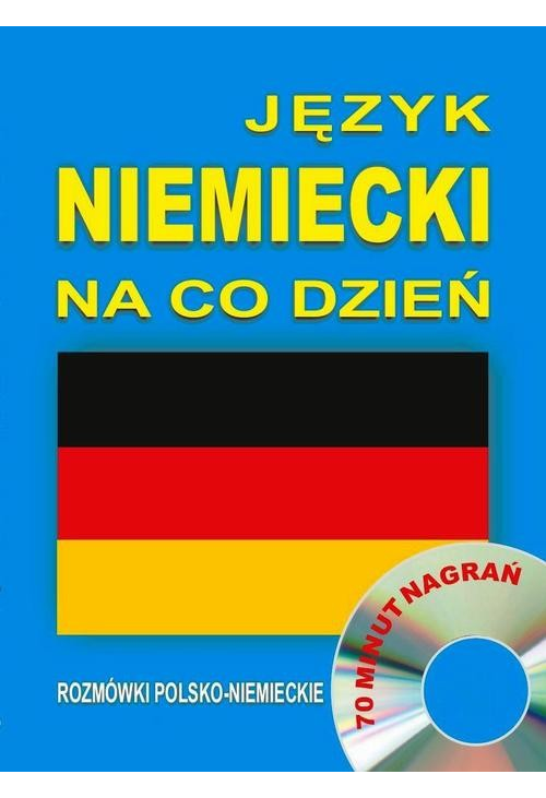 Język niemiecki na co dzień. Rozmówki polsko-niemieckie