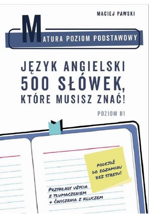 Matura Poziom Podstawowy. Język angielski. 500 słówek, które musisz znać!