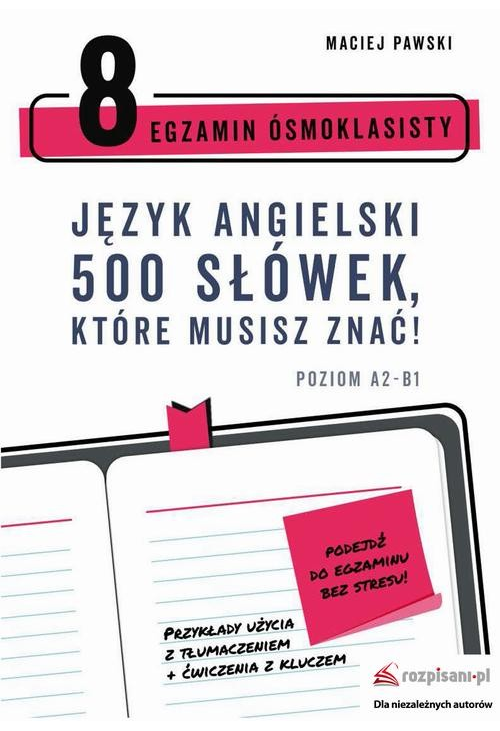 Egzamin Ósmoklasisty. Język angielski. 500 słówek, które musisz znać!