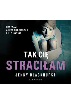 Tak cię straciłam
