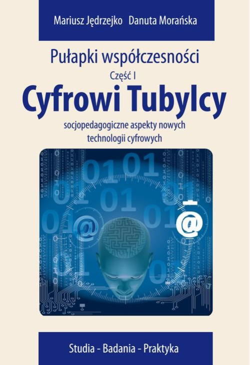 Cyfrowi Tubylcy. Socjopedagogiczne aspekty nowych technologii cyfrowych