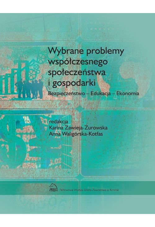 Wybrane problemy współczesnego społeczeństwa i gospodarki. Bezpieczeństwo - Edukacja - Ekonomia