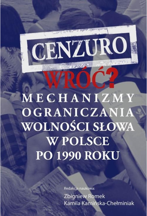 Cenzuro wróć? Mechanizmy ograniczania wolności słowa w Polsce po 1990 roku