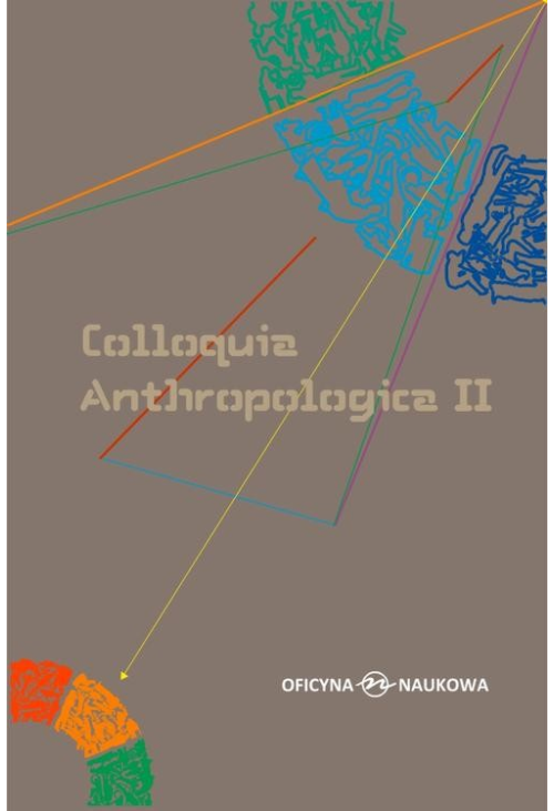 Colloquia Anthropologica II/ Kolokwia antropologiczne II. Problemy współczesnej antropologii społecznej