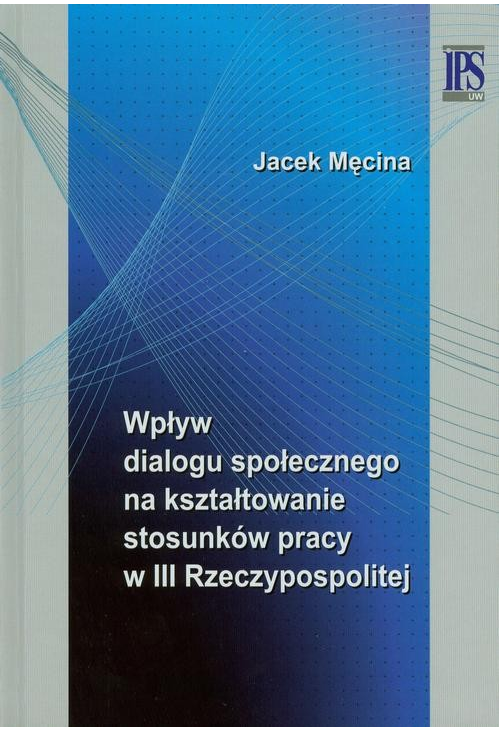 Wpływ dialogu społecznego na kształtowanie stosunków pracy w III Rzeczypospolitej