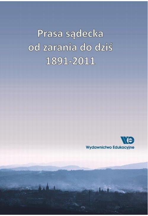 Prasa sądecka od zarania do dziś 1891-2011