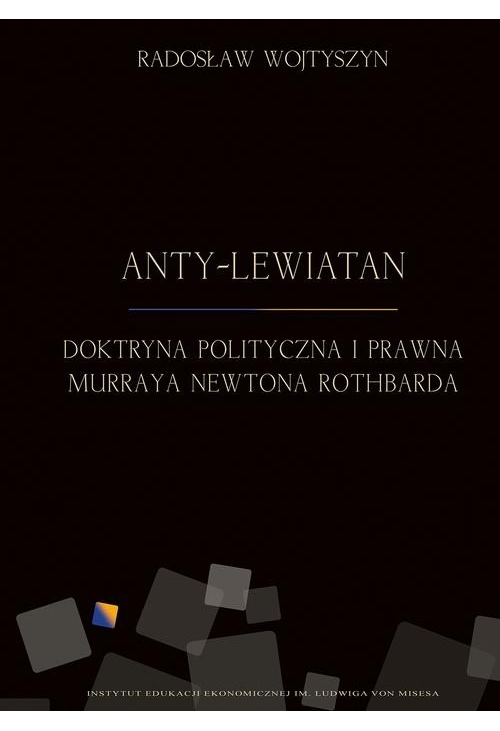 Anty-Lewiatan. Doktryna polityczna i prawna Murraya Newtona Rothbarda