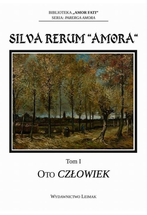 Silva Rerum „Amora”. T. 1: Oto człowiek