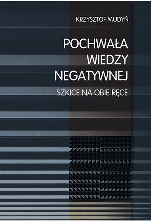 Pochwała wiedzy negatywnej. Szkice na obie ręce