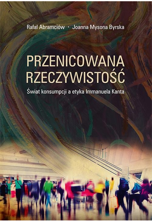 Przenicowana rzeczywistość. Świat konsumpcji a etyka Immanuela Kanta