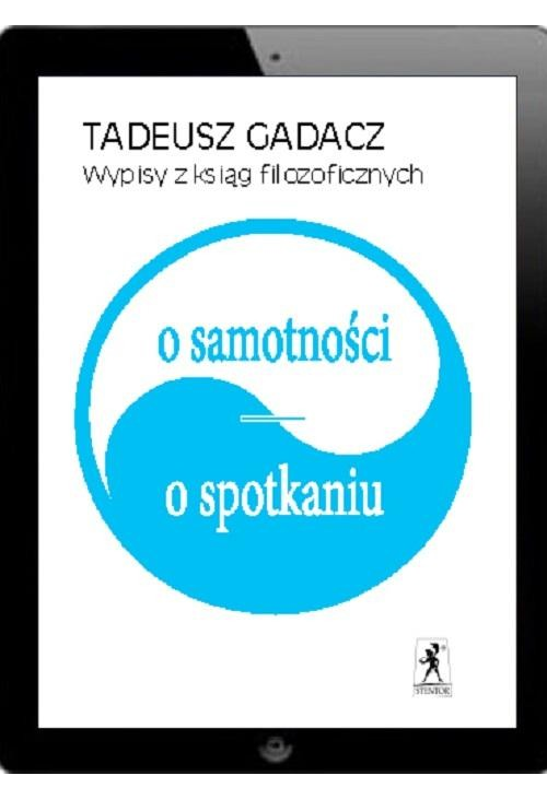 Wypisy z ksiąg filozoficznych. O samotności. O spotkaniu