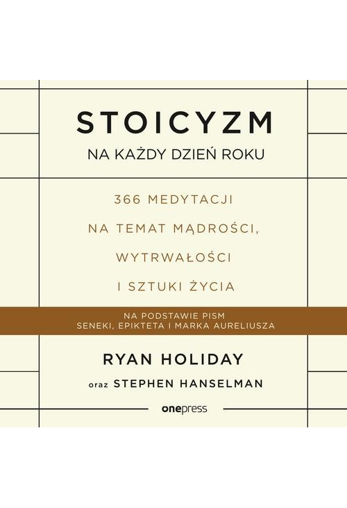 Stoicyzm na każdy dzień roku. 366 medytacji na temat mądrości, wytrwałości i sztuki życia