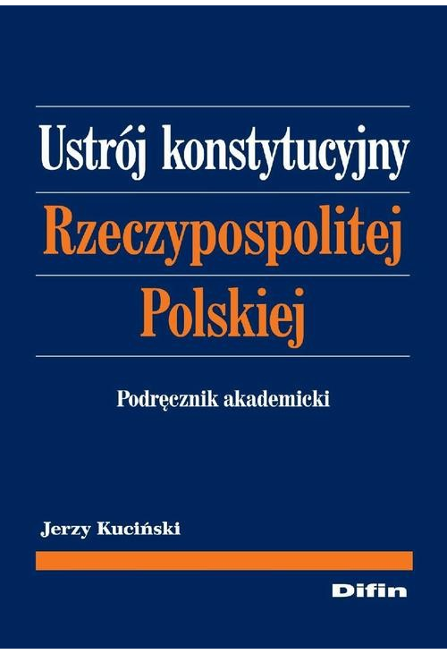 Ustrój konstytucyjny Rzeczypospolitej Polskiej. Podręcznik akademicki