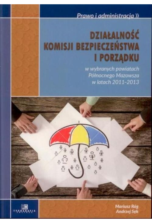 Działalność komisji bezpieczeństwa i porządku w wybranych powiatach Północnego Mazowsza w latach 2011-2013