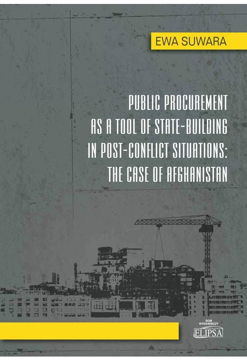 Public Procurement as a Tool of State - Building in Post - Conflict Situations: The Case of Afghanistan