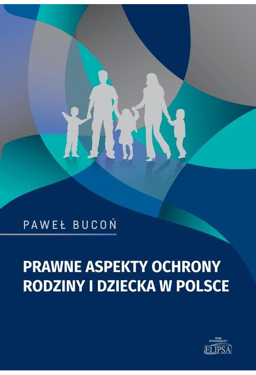 Prawne aspekty ochrony rodziny i dziecka w Polsce