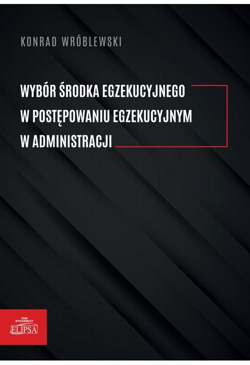 Wybór środka egzekucyjnego w postępowaniu egzekucyjnym w administracji