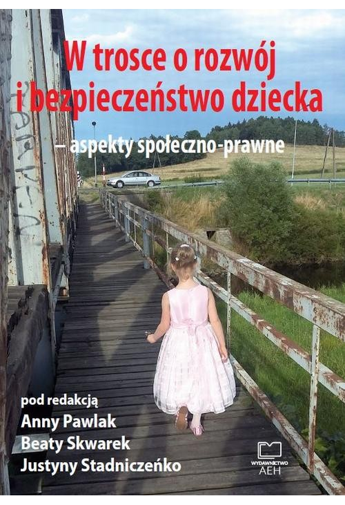 W trosce o rozwój i bezpieczeństwo dziecka – aspekty społeczno-prawne