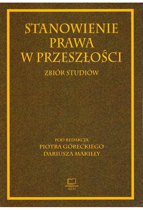 Stanowienie prawa w przeszłości. Zbiór studiów