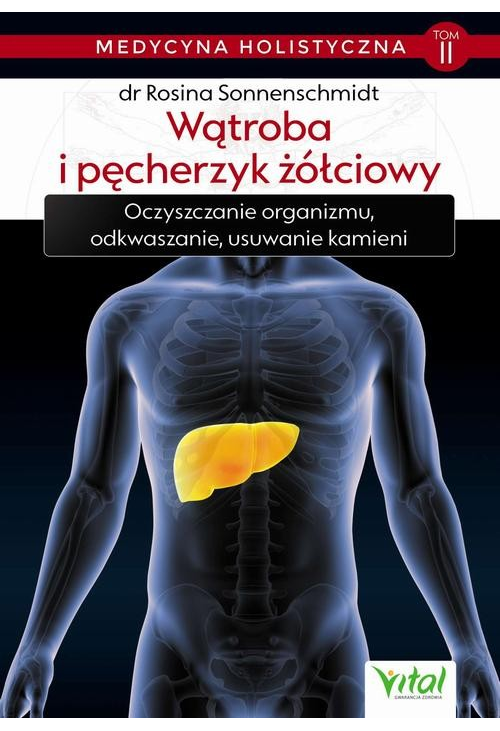 "Medycyna holistyczna tom II – Wątroba i pęcherzyk żółciowy. Oczyszczanie organizmu, odkwaszanie, usuwanie kamieni"